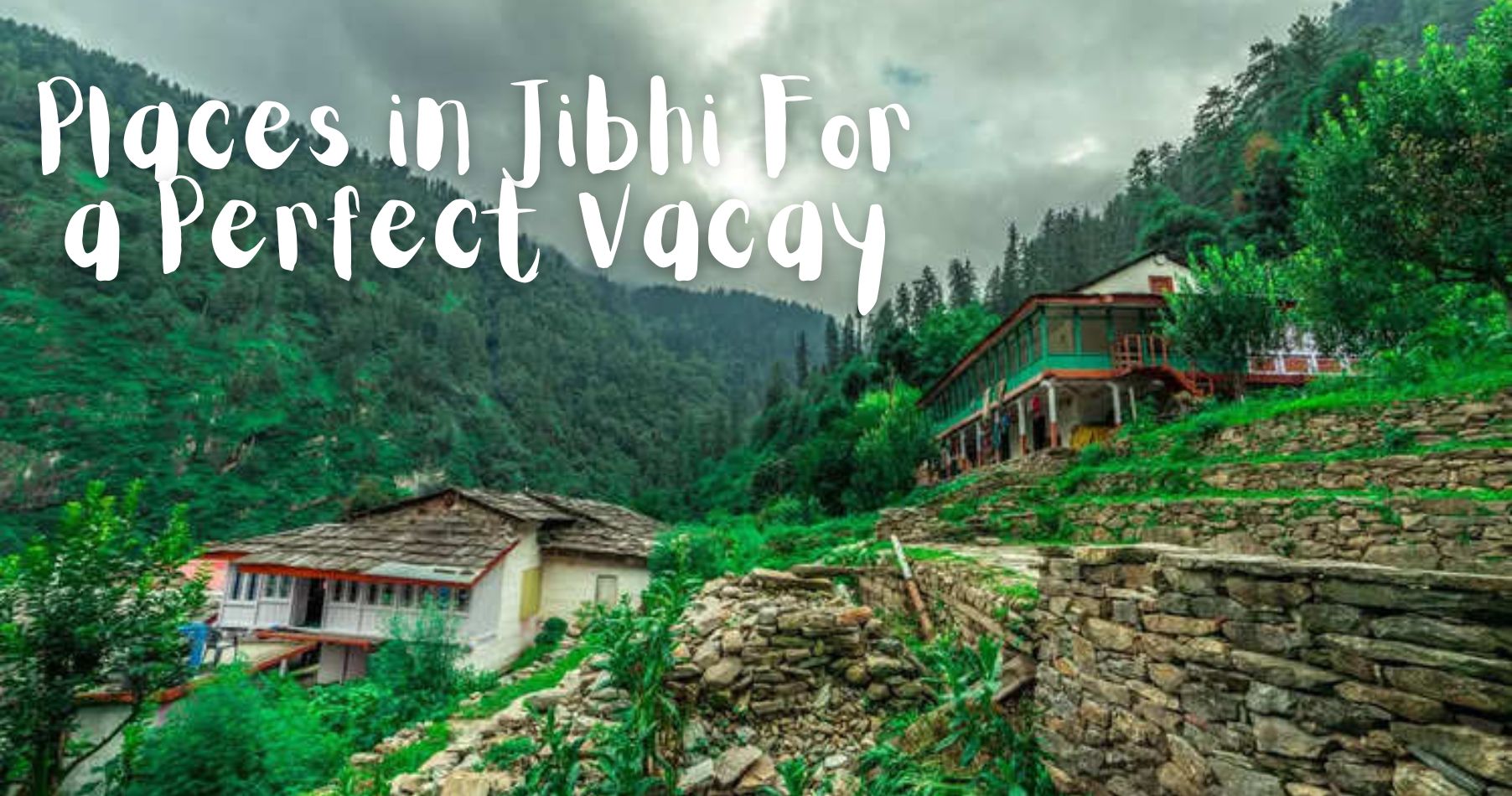 7 Must-Visit Places in Jibhi For a Perfect Vacay